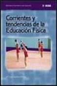 CORRIENTES Y TENDENCIAS DE LA EDUCACION FISICA de ZAGALAZ SANCHEZ, MARIA LUISA 