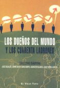 LOS DUEOS DEL MUNDO Y LOS CUARENTA LADRONES (2 ED.) (EL VIEJO T OPO) di VV.AA. 