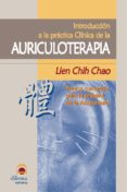 INTRODUCCION A LA PRACTICA CLINICA DE LA AURICULOTERAPIA: PUNTOS COMANDO PARA LA PRACTICA DE LA ACUPUNTURA di CHAO, LIEN CHIH 