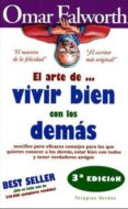 EL ARTE DE VIVIR BIEN CON LOS DEMAS (3 ED.): SENCILLOS PERO EFIC ACES CONSEJOS PARA LOS QUE QUIEREN CONOCER A LOS DEMAS, ESTAR BIEN CON TODOS Y TENER VERDADEROS AMIGOS de FALWORTH, OMAR 