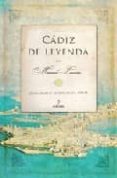 CADIZ DE LEYENDA : HISTORIAS Y LEYENDAS DE CADIZ di LAURIO COBOS, MANUEL 