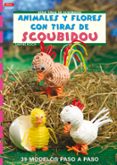 ANIMALES Y FLORES CON TIRAS DE SCOUBIDOU di KOCH, SABINE 