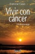 VIVIR CON CANCER: UN HOMENAJE de CASAS, FRANCESC 