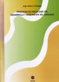 PRACTICAS DE PSICOLOGIA DEL DESARROLLO Y ADQUISICION DEL LENGUAJE di JIMENEZ RODRIGUEZ, JORGE 