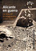 ALICANTE EN GUERRA: LA VIDA EN LA RETAGUARDIA (1936-1939) di VV.AA. 