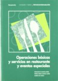 OPERACIONES BASICAS Y SERVICIOS EN RESTAURACION Y EVENTOS ESPECIA LES (CICLO FORMATIVO DE SERVICIOS EN RESTAURACION) di GARCIA ORTIZ, FRANCISCO  GARCIA ORTIZ, PEDRO PABLO  GIL MUELA, MARIO 