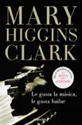 LE GUSTA LA MUSICA, LE GUSTA BAILAR de CLARK, MARY HIGGINS 