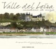 VALLE DEL LOIRA: CUADERNOS DE VIAJE di VV.AA. 