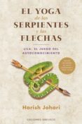 EL YOGA DE LAS SERPIENTES Y LAS FLECHAS: LILA, EL JUEGO DEL AUTOC ONOCIMIENTO de JOHARI, HARISH 