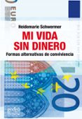 MI VIDA SIN DINERO: FORMAS ALTERNATIVAS DE CONVIVENCIA di SCHWERMER, HEIDEMARIE 