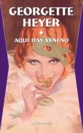 AQUI HAY VENENO de HEYER, GEORGETTE 