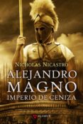 ALEJANDRO MAGNO: IMPERIO DE CENIZA di NICASTRO, NICHOLAS 