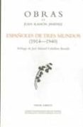 ESPAOLES DE TRES MUNDOS (1914-1940) de JIMENEZ, JUAN RAMON 