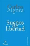 SUEOS DE LIBERTAD di ALGORA ALBA, CARLOS 