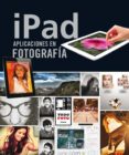 IPAD. APLICACIONES EN FOTOGRAFA di ELIZONDO, OLMAN IZQUIERDO, CRISTINA 