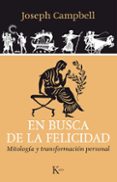 EN BUSCA DE LA FELICIDAD: MITOLOGIA Y TRANSFORMACION PERSONAL de CAMPBELL, JOSEPH 