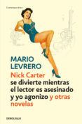 NICK CARTER (SE DIVIERTE MIENTRAS EL LECTOR ES ASESINADO Y YO AGO NIZO)Y OTRAS NOVELAS de LEVRERO, MARIO 