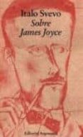 SOBRE JAMES JOYCE di SVEVO, ITALO 