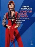 COMO UN GOLPE DE RAYO: EL GLAM Y SU LEGADO, DE LOS SETENTA AL SIGLO XXI di REYNOLDS, SIMON 