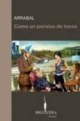 COMO UN PARAISO DE LOCOS de ARRABAL, FERNANDO 