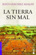 LA TIERRA SIN MAL di SANCHEZ ADALID, JESUS 