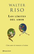 LOS LIMITES DEL AMOR: COMO AMAR SIN RENUNCIAR A TI MISMO de RISO, WALTER 