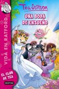 VIDA EN RATFORD 20: UNA BODA DE ENSUEO de STILTON, TEA 