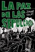 LA PAZ DE LOS SEPULCROS di VOLPI, JORGE 
