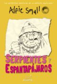 SERPIENTES Y ESPANTAPAJAROS (DIARIO DE ALFIE SMALL 3) di SMALL, ALFIE 