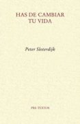 HAS DE CAMBIAR TU VIDA de SLOTERDIJK, PETER 