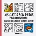 LOS GATOS SON RAROS Y MAS OBSERVACIONES di BROWN, JEFFREY 