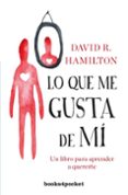 LO QUE ME GUSTA DE MI: UN LIBRO PARA APRENDER A QUERERTE di HAMILTON, DAVID R. 