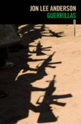 GUERRILLAS: VIAJES AL MUNDO INSURGENTE de ANDERSON, JON LEE 
