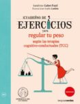 CUADERNO DE EJERCICIOS PARA REGULAR TU PESO SEGUN LAS TERAPIAS CO GNITIVO-CONDUCTUALES (TCC) di GABET-PUJOL, SANDRINE 