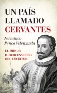 UN PAIS LLAMADO CERVANTES de PENCO VALENZUELA, FERNANDO 