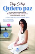 QUIERO PAZ: UN CURSO DE 8 SEMANAS PARA QUE DESCUBRAS EL PODER DE TU MENTE Y VIVAS CON ALEGRIA Y PAZ DE ESPIRITU di CALAP, PAZ 