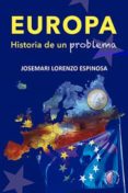 EUROPA. HISTORIA DE UN PROBLEMA di LORENZO ESPINOSA, JOSE MARIA 