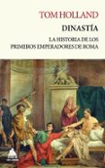 DINASTA. LA HISTORIA DE LOS PRIMEROS EMPERADORES DE ROMA di HOLLAND, TOM 