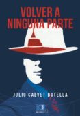 VOLVER A NINGUNA PARTE di CALVET BOTELLA, JULIO 