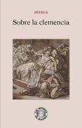 SOBRE LA CLEMENCIA de SENECA, LUCIO ANNEO 