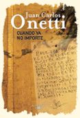 CUANDO YA NO IMPORTE (2 ED.) de ONETTI, JUAN CARLOS 