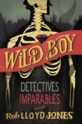 DETECTIVES IMPARABLES (WILD BOY 2) di LLOYD JONES, ROB 