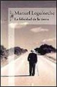 LA FELICIDAD DE LA TIERRA de LEGUINECHE, MANUEL 