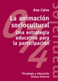 LA ANIMACION SOCIOCULTURAL: UNA ESTRATEGIA EDUCATIVA PARA LA PART ICIPACION de CALVO, ANA MARIA 