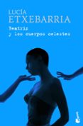 BEATRIZ Y LOS CUERPOS CELESTES (PREMIO NADAL 1998) de ETXEBARRIA, LUCIA 