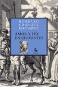 AMOR Y LEY EN CERVANTES de GONZALEZ ECHEVARRIA, ROBERTO 