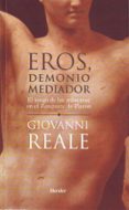 EROS, DEMONIO MEDIADOR: EL JUEGO DE LAS MASCARAS EN EL BANQUETE D E PLATON di REALE, GIOVANNI 