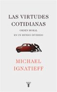 LAS VIRTUDES COTIDIANAS de IGNATIEFF, MICHAEL 