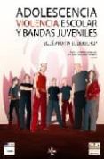 ADOLESCENCIA, VIOLENCIA ESCOLAR Y BANDAS JUVENILES QUE APORTA EL DERECHO? de LAZARO GONZALEZ, ISABEL 