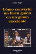 COMO CONVERTIR UN BUEN GUION EN UN GUION EXCELENTE de SEGER, LINDA 